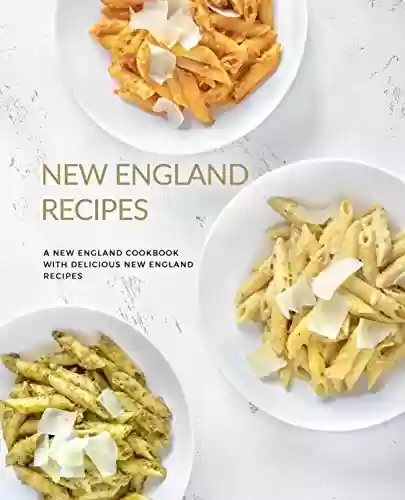 Livro Baixar: New England Recipes: A New England Cookbook with Delicious New England Recipes (2nd Edition) (English Edition)