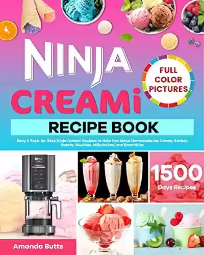 Livro Baixar: Ninja Creami Recipe Book: Easy & Step-by-Step Ninja Creami Recipes to Help You Make Homemade Ice Cream, Sorbet, Gelato, Slushies, Milkshakes, and Smoothies (English Edition)