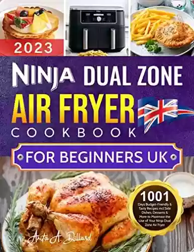 Livro Baixar: Ninja Dual Zone Air Fryer Cookbook for Beginners UK: 1001 Days Budget-Friendly and Tasty Recipes incl.Side Dishes, Desserts and More to Maximise the Use ... Ninja Dual Zone Air Fryer (English Edition)