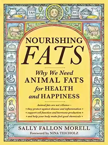 Livro Baixar: Nourishing Fats: Why We Need Animal Fats for Health and Happiness (English Edition)