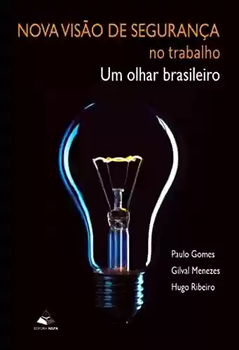 Nova Visão de Segurança no trabalho; um olhar brasileiro - Paulo Gomes