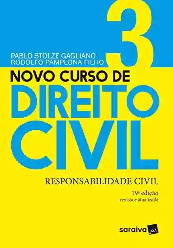 Livro Baixar: Novo Curso de Direito Civil - Responsabilidade Civil - Volume 3 - 19ª Edição 2021