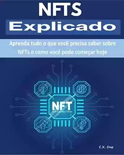 Livro Baixar: NTFs Explicado: Aprenda tudo o que você precisa saber sobre NFTs e como você pode começar hoje