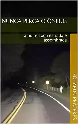 Livro Baixar: Nunca Perca o Ônibus : à noite, toda estrada é assombrada