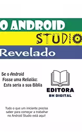O Android Studio Revelado - Editora BH Digital