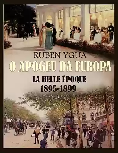 O APOGEU DA EUROPA: LA BELLE ÉPOQUE - Ruben Ygua