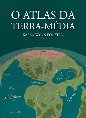 O Atlas da Terra-média - Karen Wynn Fonstad
