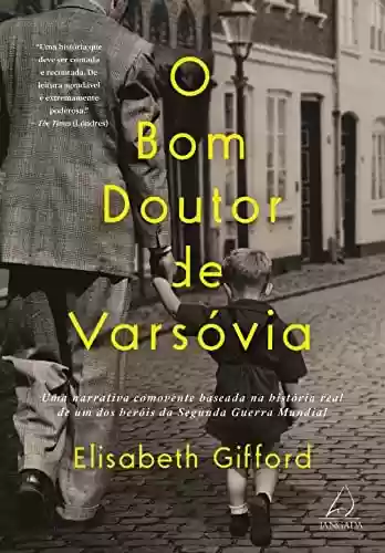 Livro Baixar: O bom doutor de Varsóvia: Uma narrativa comovente baseada na história real de um dos heróis da Segunda Guerra Mundial