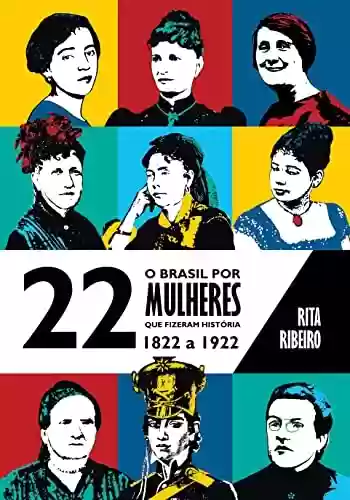 Livro Baixar: O Brasil por 22 Mulheres que Fizeram História – 1822 a 1922