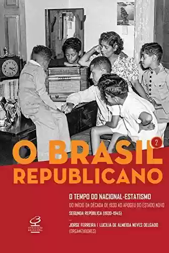 Livro Baixar: O Brasil Republicano: O tempo do nacional-estatismo - vol. 2: Do início da década de 1930 ao apogeu do Estado Novo – Segunda República