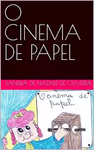 O CINEMA DE PAPEL - SANDRA DE NAZARÉ DE OLIVEIRA