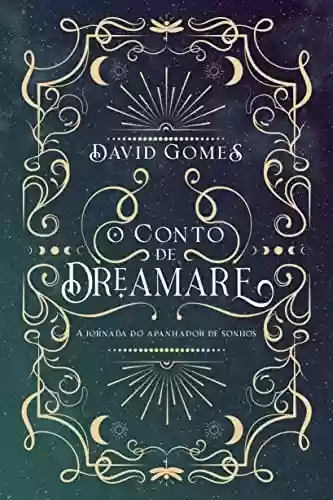 O conto de Dreamare: A jornada do apanhador de sonhos (Saga Dreamare Livro 1) - David Gomes