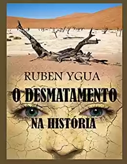 O DESMATAMENTO NA HISTÓRIA - Ruben Ygua