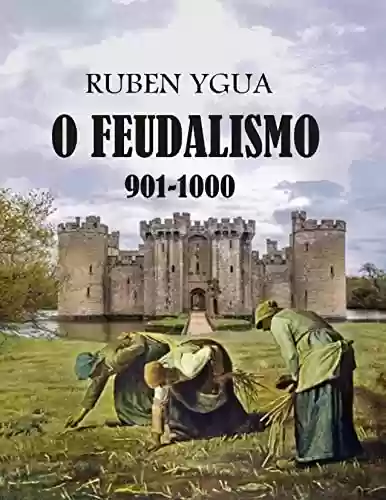 O FEUDALISMO: 901-1000 - Ruben Ygua
