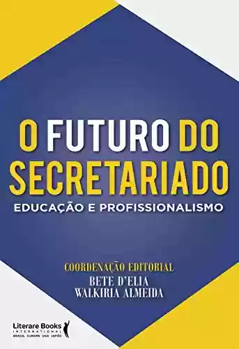 Livro Baixar: O futuro do secretariado: Educação e profissionalismo