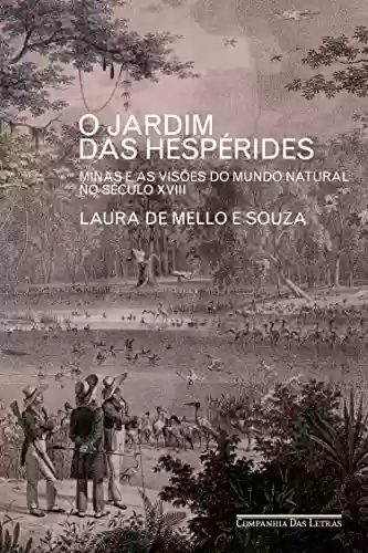 Livro Baixar: O Jardim das Hespérides: Minas e as visões do mundo natural no século XVIII