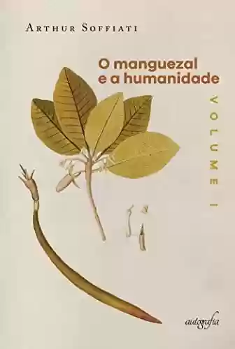 Livro Baixar: O manguezal e a humanidade, vol. I: antes dos mundos helênico, cristão e islâmico