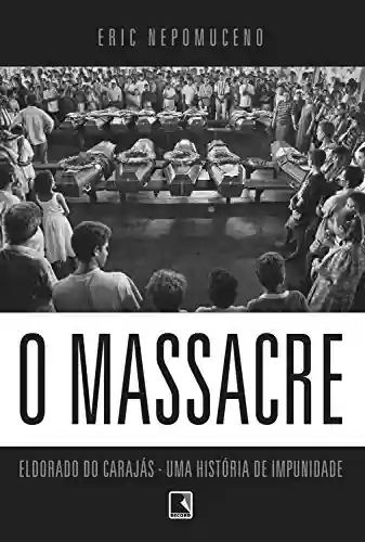 Livro Baixar: O massacre: Eldorado do Carajás - uma história de impunidade