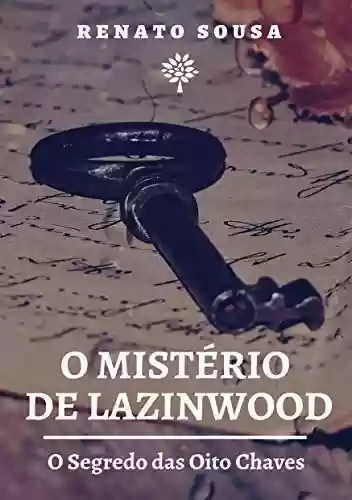 O Mistério de Lazinwood: O Segredo das Oito Chaves - Renato Sousa