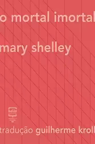 O mortal imortal (Contos Estrangeiros Clássicos) - Mary Shelley