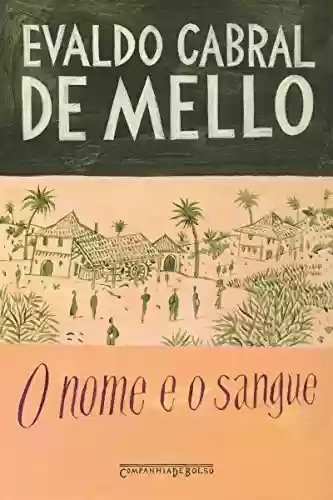 Livro Baixar: O Nome e o Sangue - Uma Parábola Genealógica no Pernambuco Colonial