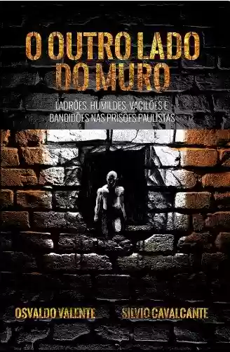 Livro Baixar: O outro lado do muro - Ladrões, humildes, vacilões e bandidões nas prisões paulistas