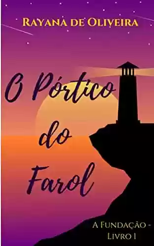 O Pórtico do Farol (A Fundação Livro 1) - Rayana de Oliveira