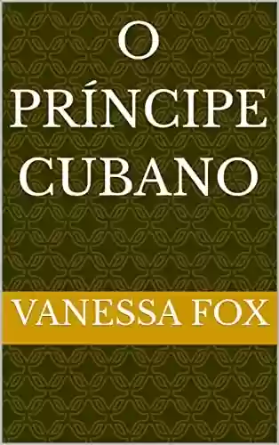 O Príncipe Cubano - Vanessa Fox