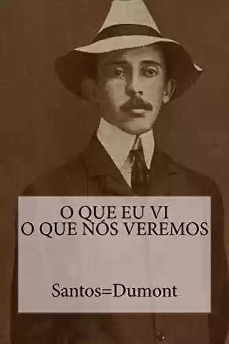 O que eu vi O que nos veremos - Santos Dumont