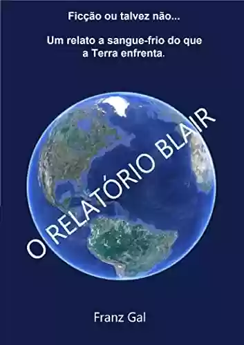 Livro Baixar: O RELATÓRIO BLAIR: As influências ocultas sobre a população humana e seus dirigentes.