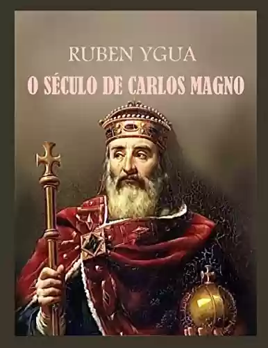 O SÉCULO DE CARLOS MAGNO - Ruben Ygua