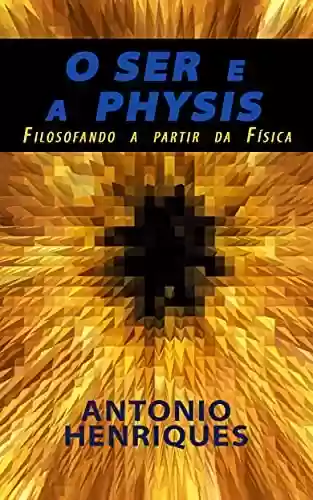 Livro Baixar: O Ser e a Physis: Filosofando a partir da Física