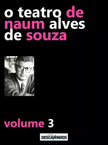 Livro Baixar: O Teatro de Naum Alves de Souza - Volume 3