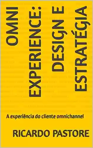 Livro Baixar: OMNI EXPERIENCE - DESIGN E ESTRATÉGIA: A experiência do cliente omnichannel