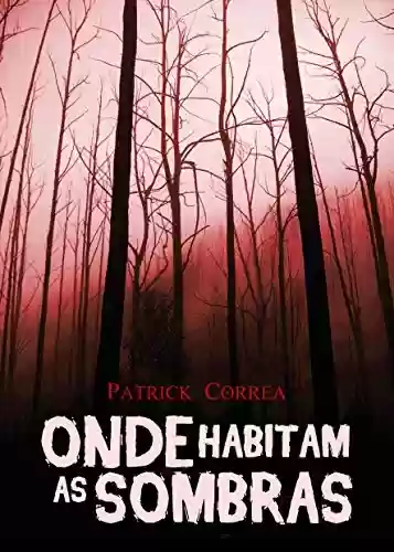 Onde Habitam as Sombras - Patrick Correa
