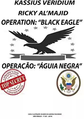 Operation: black Eagle - Operação: águia Negra - José Cássio De Carvalho Pires (kassius Veridium)