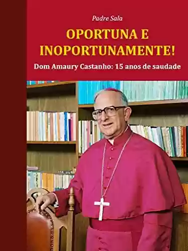 Livro Baixar: Oportuna e inoportunamente!: Dom Amaury Castanho: 15 anos de saudade