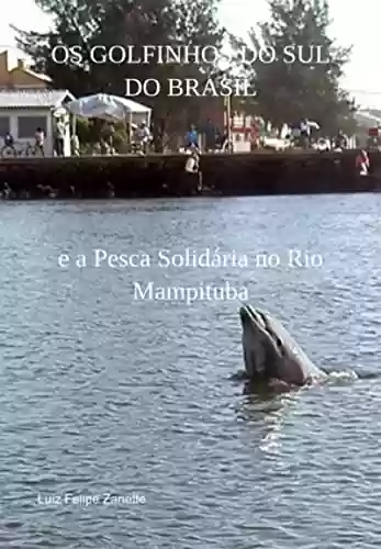 Os Golfinhos Do Sul Do Brasil - Luiz Felipe Zanette