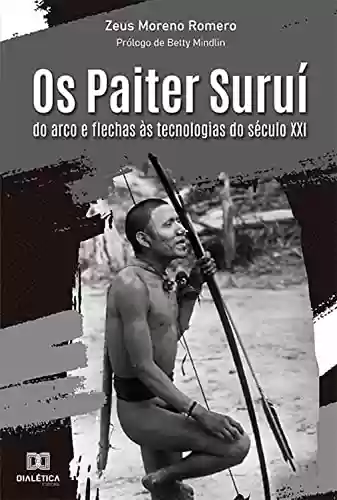Livro Baixar: Os Paiter Suruí: do arco e flechas às tecnologias do século XXI