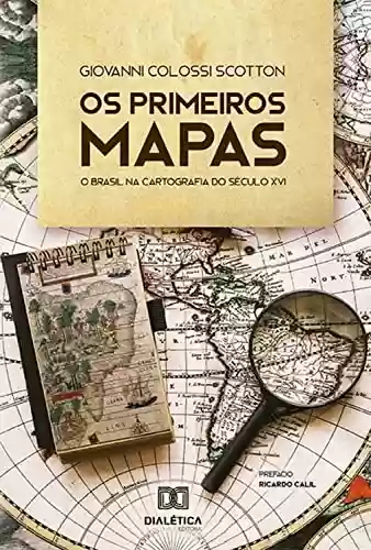 Livro Baixar: Os Primeiros Mapas: o Brasil na Cartografia do Século XVI
