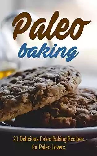 Livro Baixar: Paleo Baking: 21 Delicious Paleo Baking Recipes for Paleo Lovers (muffins,pancakes,paleo cookies,paleo diet,paleo cookbook,paleo recipes) (English Edition)