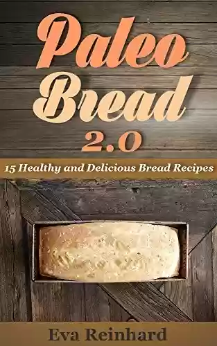 Livro Baixar: Paleo Bread 2.0: 15 Healthy and Delicious Bread Recipes (Grain-Free, Gluten-Free Bread Recipes, Paleo Diet,) (English Edition)