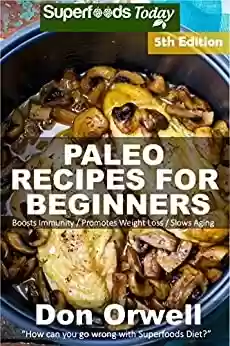 Livro Baixar: Paleo Recipes for Beginners: 220+ Recipes of Quick & Easy Cooking, Paleo Cookbook for Beginners,Gluten Free Cooking, Wheat Free, Paleo Cooking for One, ... & Phytochemical (English Edition)