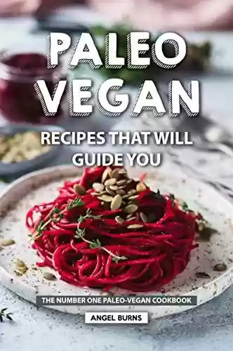 Livro Baixar: Paleo Vegan Recipes That Will Guide You: The Number One Paleo-Vegan Cookbook (English Edition)
