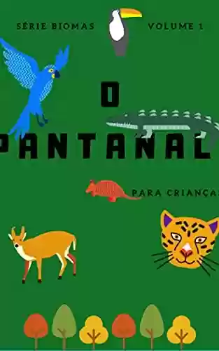 Livro Baixar: Pantanal - para crianças (Conhecendo os Biomas Brasileiros Livro 1)