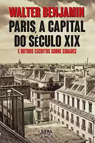 Livro Baixar: Paris, a capital do século XIX: E outros escritos sobre cidades