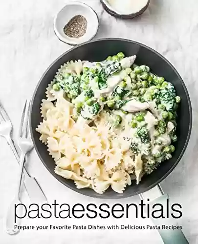 Livro Baixar: Pasta Essentials: Prepare Your Favorite Pasta Dishes with Delicious Pasta Recipes (2nd Edition) (English Edition)