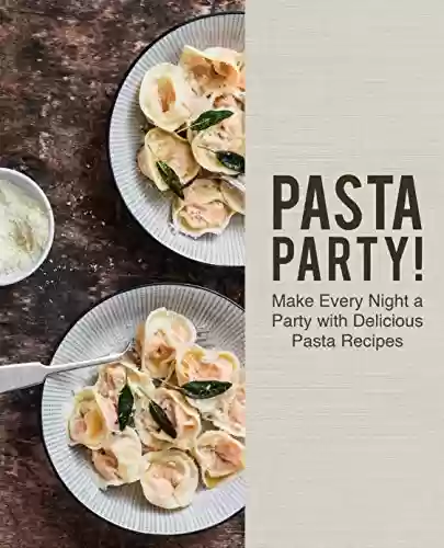 Livro Baixar: Pasta Party!: Make Every Night a Party with Delicious Pasta Recipes (2nd Edition) (English Edition)