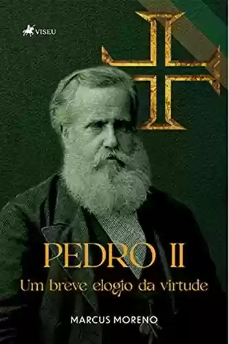 Livro Baixar: Pedro II: Um breve elogio da virtude