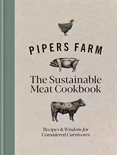 Livro Baixar: Pipers Farm The Sustainable Meat Cookbook: Recipes & Wisdom for Considered Carnivores (English Edition)